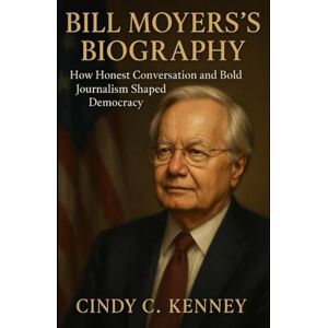 Kenney, Cindy C Bill Moyers’s Biography: How Honest Conversation and Bold Journalism Shaped Democracy (Lives That Shaped Us) Kenney, Cindy C Bill Moyers’s Biography: How Honest Conversation and Bold Journalism Shaped Democracy (Lives That Shaped Us)