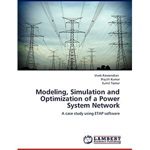 Raveendran, Vivek Modeling, Simulation and Optimization of a Power System Network: A case study using ETAP software Raveendran, Vivek Modeling, Simulation and Optimization of a Power System Network: A case study using ETAP software