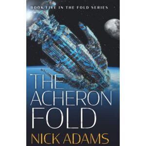 Adams, Nick The Acheron Fold: The Fold Series Book 5 Adams, Nick The Acheron Fold: The Fold Series Book 5