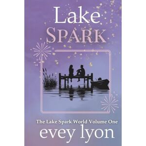 Lyon, Evey Lake Spark: The Complete Collection Volume One (Lake Spark Special Editions) Lyon, Evey Lake Spark: The Complete Collection Volume One (Lake Spark Special Editions)