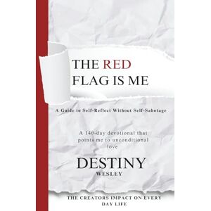Wesley, Destiny Joi The Red Flag is Me: A Guide to Self-Reflect Without Self-Sabotage Wesley, Destiny Joi The Red Flag is Me: A Guide to Self-Reflect Without Self-Sabotage