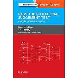 Green BSc (Hons) MBBS, Cameron B SJT: Pass the Situational Judgement Test: A Guide for Medical Students Green BSc (Hons) MBBS, Cameron B SJT: Pass the Situational Judgement Test: A Guide for Medical Students