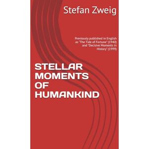 Zweig, Stefan STELLAR MOMENTS OF HUMANKIND: Previously published in English as "The Tide of Fortune" (1940) and "Decisive Moments in History" (1999) Zweig, Stefan STELLAR MOMENTS OF HUMANKIND: Previously published in English as "The Tide of Fortune" (1940) and "Decisive Moments in History" (1999)