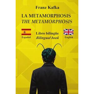 Kafka, Franz La Metamorfosis – The Metamorphosis: Texto bilingüe con frases paralelas – Bilingual parallel text: Español – Inglés / Spanish – English Kafka, Franz La Metamorfosis – The Metamorphosis: Texto bilingüe con frases paralelas – Bilingual parallel text: Español – Inglés / Spanish – English