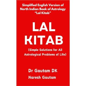 DK, Dr Gautam Lal Kitab: Simple Solutions for All Astrological Problems of Life DK, Dr Gautam Lal Kitab: Simple Solutions for All Astrological Problems of Life