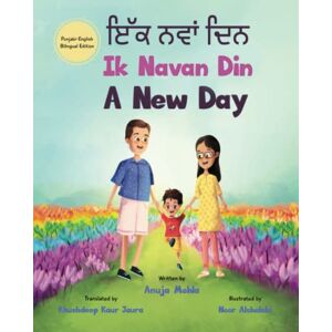 Mohla, Anuja Ik Navan Din: A New Day A Punjabi English Bilingual Picture Book For Children To Develop Conversational Language Skills Mohla, Anuja Ik Navan Din: A New Day A Punjabi English Bilingual Picture Book For Children To Develop Conversational Language Skills