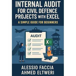 Ahmed Internal Audit for Civil Defence Projects with Excel: A Simple Guide for Beginners Ahmed Internal Audit for Civil Defence Projects with Excel: A Simple Guide for Beginners