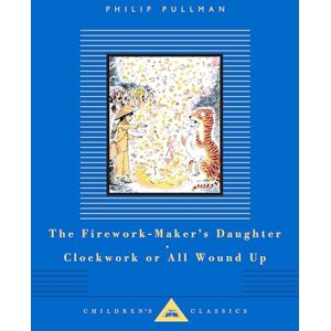 Pullman, Philip The Firework-Maker's Daughter; Clockwork or All Wound Up: Two Tales (Everyman's Library Children's Classics) Pullman, Philip The Firework-Maker's Daughter; Clockwork or All Wound Up: Two Tales (Everyman's Library Children's Classics)