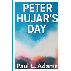 ADAMS, PAUL L. PETER HUJAR'S DAY: A Comprehensive Guide to the Biographical Drama Exploring the Life of an Iconic Photographer ADAMS, PAUL L. PETER HUJAR'S DAY: A Comprehensive Guide to the Biographical Drama Exploring the Life of an Iconic Photographer