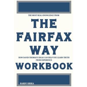 Sirika, Hardy The Most Real Knowledge from The Fairfax Way Workbook: How David Thomas’s Ideas Can Help You Learn Truth from Experience Sirika, Hardy The Most Real Knowledge from The Fairfax Way Workbook: How David Thomas’s Ideas Can Help You Learn Truth from Experience