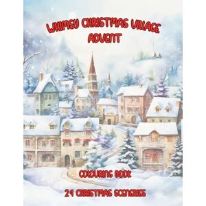 Colour, Lines Of Whimsy Christmas Village Advent Colouring Book, 24 Images for the Christmas Countdown.: A Festive Countdown with 24 Days of Charming Holiday Scenes for Creative Relaxation and Yuletide Joy Colour, Lines Of Whimsy Christmas Village Advent Colouring Book, 24 Images for the Christmas Countdown.: A Festive Countdown with 24 Days of Charming Holiday Scenes for Creative Relaxation and Yuletide Joy