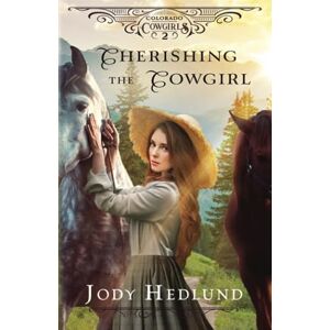 Hedlund, Jody Cherishing the Cowgirl: A Sweet Historical Romance: 2 (Colorado Cowgirls) Hedlund, Jody Cherishing the Cowgirl: A Sweet Historical Romance: 2 (Colorado Cowgirls)