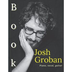 Camargo, Paul Josh Groban Book: Piano/ Vocal/ Guitar Camargo, Paul Josh Groban Book: Piano/ Vocal/ Guitar