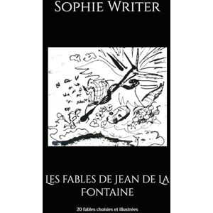 Writer, Sophie Les fables de Jean de La Fontaine: 20 fables choisies et illustrées Writer, Sophie Les fables de Jean de La Fontaine: 20 fables choisies et illustrées