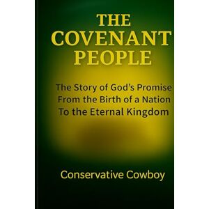 Cowboy, Conservative The Covenant People: The Story of God’s Promise — From the Birth of a Nation to the Eternal Kingdom Cowboy, Conservative The Covenant People: The Story of God’s Promise — From the Birth of a Nation to the Eternal Kingdom