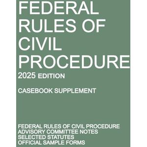 Michigan Legal Publishing Ltd Federal Rules of Civil Procedure; 2025 Edition (Casebook Supplement): With Advisory Committee Notes, Selected Statutes, and Official Forms Michigan Legal Publishing Ltd Federal Rules of Civil Procedure; 2025 Edition (Casebook Supplement): With Advisory Committee Notes, Selected Statutes, and Official Forms