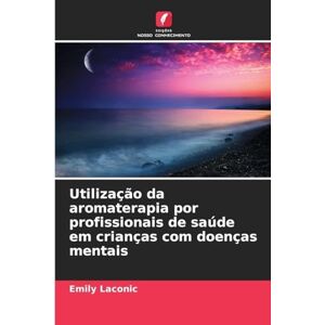 Laconic, Emily Utilização da aromaterapia por profissionais de saúde em crianças com doenças mentais Laconic, Emily Utilização da aromaterapia por profissionais de saúde em crianças com doenças mentais