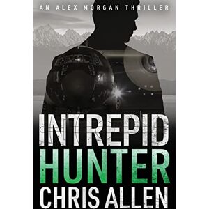 Allen, Chris Hunter: The Alex Morgan Interpol Spy Thriller Series (Intrepid 2) Allen, Chris Hunter: The Alex Morgan Interpol Spy Thriller Series (Intrepid 2)