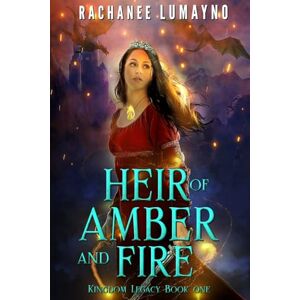 Lumayno, Rachanee Heir of Amber and Fire: An Epic Fantasy Adventure: 1 (Kingdom Legacy) Lumayno, Rachanee Heir of Amber and Fire: An Epic Fantasy Adventure: 1 (Kingdom Legacy)