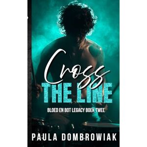 Dombrowiak, Paula Cross the Line: Een stomende, rivalen voor geliefden, rockster-romantiek (Bloed en Botten Legacy) Dombrowiak, Paula Cross the Line: Een stomende, rivalen voor geliefden, rockster-romantiek (Bloed en Botten Legacy)
