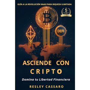Cassaro, Resley Asciende con Cripto: Domina tu Libertad Financiera: Guía a la Revolución Web3 para Riqueza Ilimitada Cassaro, Resley Asciende con Cripto: Domina tu Libertad Financiera: Guía a la Revolución Web3 para Riqueza Ilimitada