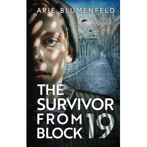 Blumenfeld, Arie The Survivor From Block 19: A Gripping and Emotional World War II Historical Novel, Based on a Holocaust Survivor’s True Story (World War II Stories of Resilience) Blumenfeld, Arie The Survivor From Block 19: A Gripping and Emotional World War II Historical Novel, Based on a Holocaust Survivor’s True Story (World War II Stories of Resilience)