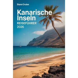 Cruise, Stara Kanarische Inseln Reiseführer: Entdecken Sie Vulkanlandschaften, goldene Strände und zeitlose Kultur im spanischen Atlantikparadies Cruise, Stara Kanarische Inseln Reiseführer: Entdecken Sie Vulkanlandschaften, goldene Strände und zeitlose Kultur im spanischen Atlantikparadies