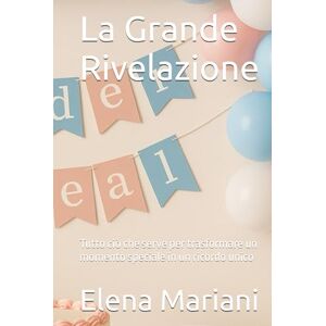 Mariani, Elena La Grande Rivelazione: Tutto ciò che serve per trasformare un momento speciale in un ricordo unico (Mamma, tutto quello che vuoi sapere dal primo giorno che scopri di diventare MAMMA) Mariani, Elena La Grande Rivelazione: Tutto ciò che serve per trasformare un momento speciale in un ricordo unico (Mamma, tutto quello che vuoi sapere dal primo giorno che scopri di diventare MAMMA)