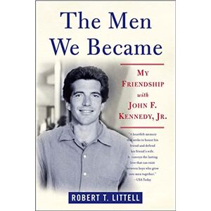 Littell, Robert T. Men We Became: My Friendship with John F. Kennedy, Jr. Littell, Robert T. Men We Became: My Friendship with John F. Kennedy, Jr.