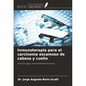 Borin Scutti, Dr. Jorge Augusto Inmunoterapia para el carcinoma escamoso de cabeza y cuello: Inmunología y microambiente tumoral Borin Scutti, Dr. Jorge Augusto Inmunoterapia para el carcinoma escamoso de cabeza y cuello: Inmunología y microambiente tumoral