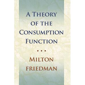 Milton Theory of the Consumption Function: 63 (National Bureau of Economic Research) Milton Theory of the Consumption Function: 63 (National Bureau of Economic Research)