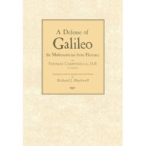Campanella, Thomas Defense of Galileo: The Mathematician from Florence Campanella, Thomas Defense of Galileo: The Mathematician from Florence