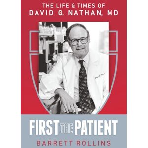 Rollins, Barrett First the Patient: The Life & Times of David G. Nathan, MD Rollins, Barrett First the Patient: The Life & Times of David G. Nathan, MD