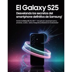 PETERSON, DAVID El Galaxy S25: Desvelando los secretos del smartphone definitivo de Samsung: Domina los Galaxy S25, S25+ y S25 Ultra: una guía para principiantes y expertos sobre funciones ocultas PETERSON, DAVID El Galaxy S25: Desvelando los secretos del smartphone definitivo de Samsung: Domina los Galaxy S25, S25+ y S25 Ultra: una guía para principiantes y expertos sobre funciones ocultas