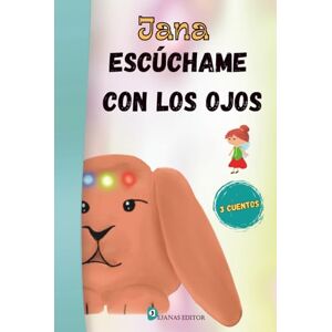 Editor, Dejanas Escúchame con los ojos: Jana: Cuentos sobre la autoestima y el valor de creer en uno mismo Editor, Dejanas Escúchame con los ojos: Jana: Cuentos sobre la autoestima y el valor de creer en uno mismo