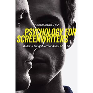 Indick, William Psychology for Screenwriters: Building Conflict in Your Script Indick, William Psychology for Screenwriters: Building Conflict in Your Script