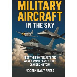 De Jesus, Frederik Ezekiel Military Aircrafts in the Sky: Air Combat from World War II Planes to Modern Fighter Jets That Changed History (Military Moments in History) De Jesus, Frederik Ezekiel Military Aircrafts in the Sky: Air Combat from World War II Planes to Modern Fighter Jets That Changed History (Military Moments in History)