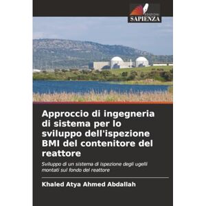 Ahmed Approccio di ingegneria di sistema per lo sviluppo dell'ispezione BMI del contenitore del reattore: Sviluppo di un sistema di ispezione degli ugelli montati sul fondo del reattore Ahmed Approccio di ingegneria di sistema per lo sviluppo dell'ispezione BMI del contenitore del reattore: Sviluppo di un sistema di ispezione degli ugelli montati sul fondo del reattore