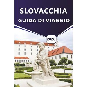 Grier, Wilma B. SLOVACCHIA GUIDA DI VIAGGIO 2026: Esplorare il cuore montuoso dell'Europa centrale, gli incantevoli villaggi, la cucina locale, le avventure all'aria ... i consigli degli esperti per ogni viaggiatore Grier, Wilma B. SLOVACCHIA GUIDA DI VIAGGIO 2026: Esplorare il cuore montuoso dell'Europa centrale, gli incantevoli villaggi, la cucina locale, le avventure all'aria ... i consigli degli esperti per ogni viaggiatore