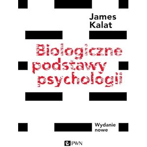 Kalat, James W. Biologiczne podstawy psychologii: Wydanie nowe Kalat, James W. Biologiczne podstawy psychologii: Wydanie nowe