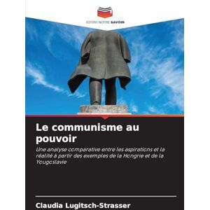 Lugitsch-Strasser, Claudia Le communisme au pouvoir: Une analyse comparative entre les aspirations et la réalité à partir des exemples de la Hongrie et de la Yougoslavie Lugitsch-Strasser, Claudia Le communisme au pouvoir: Une analyse comparative entre les aspirations et la réalité à partir des exemples de la Hongrie et de la Yougoslavie