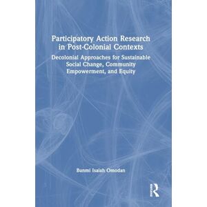 Omodan, Bunmi Isaiah Participatory Action Research in Post-Colonial Contexts: Decolonial Approaches for Sustainable Social Change, Community Empowerment, and Equity Omodan, Bunmi Isaiah Participatory Action Research in Post-Colonial Contexts: Decolonial Approaches for Sustainable Social Change, Community Empowerment, and Equity