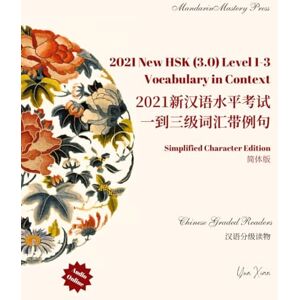 Xian, Yun 2021 New HSK Level 1 to 3 Vocabulary in Context Simplified Character Edition: 2021新汉语水平考试 一级到三级词汇带例句 (Chinese Graded Readers) Xian, Yun 2021 New HSK Level 1 to 3 Vocabulary in Context Simplified Character Edition: 2021新汉语水平考试 一级到三级词汇带例句 (Chinese Graded Readers)