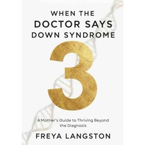 Freya When the Doctor says Down Syndrome: A Mother’s Guide to Thriving Beyond the Diagnosis Freya When the Doctor says Down Syndrome: A Mother’s Guide to Thriving Beyond the Diagnosis