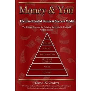 Cordova, Dame DC Money & You: Excellerated Business Success Model: Volume 1 Cordova, Dame DC Money & You: Excellerated Business Success Model: Volume 1