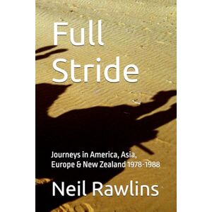 Rawlins, Neil Full Stride: Journeys in America, Asia, Europe & New Zealand 1978-1988 Rawlins, Neil Full Stride: Journeys in America, Asia, Europe & New Zealand 1978-1988