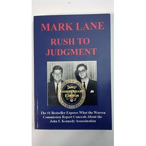 Lane, Mark Rush To Judgment: The #1 Bestseller That Dares to Reveal What the Warren Report Concealed About the Assassination of John F. Kennedy Lane, Mark Rush To Judgment: The #1 Bestseller That Dares to Reveal What the Warren Report Concealed About the Assassination of John F. Kennedy