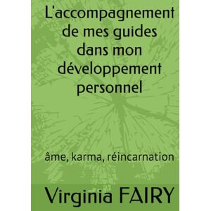 FAIRY, Virginia L'accompagnement de mes guides dans mon développement personnel: âme, karma, réincarnation FAIRY, Virginia L'accompagnement de mes guides dans mon développement personnel: âme, karma, réincarnation