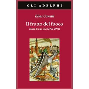 Canetti, Elias Il frutto del fuoco. Storia di una vita (1921-1931) Canetti, Elias Il frutto del fuoco. Storia di una vita (1921-1931)