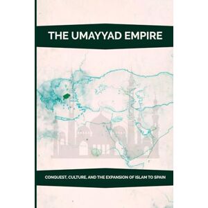 Al-Medina, Anas The Umayyad Empire: Conquest, Culture, and the Expansion of Islam to Spain Al-Medina, Anas The Umayyad Empire: Conquest, Culture, and the Expansion of Islam to Spain